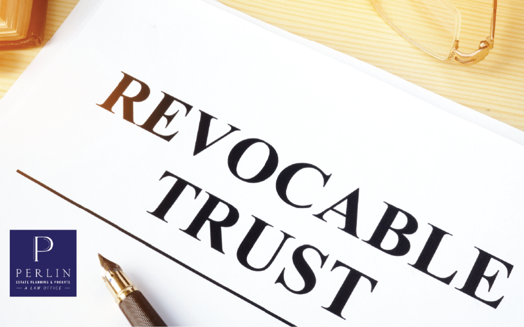 6 Reasons Why a Revocable Trust May Be Better Than a Last Will and Testament
